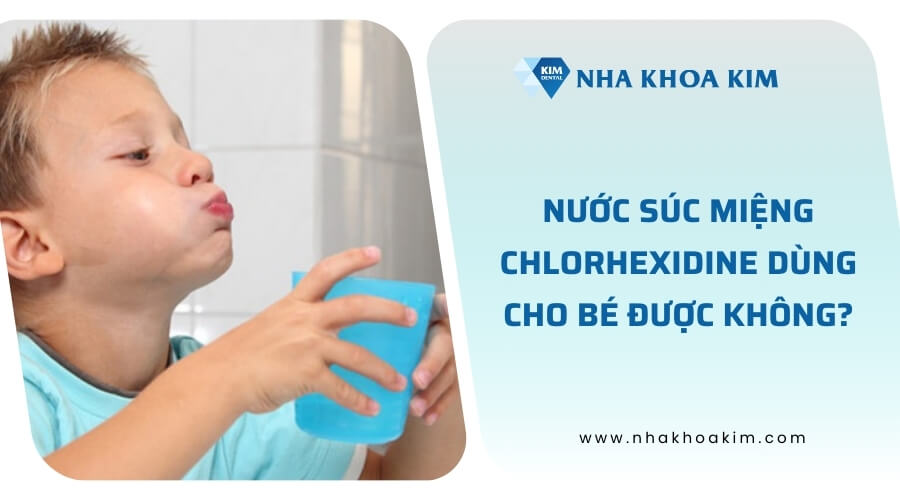 Sử dụng nước súc miệng Chlorhexidine cho trẻ em được không?