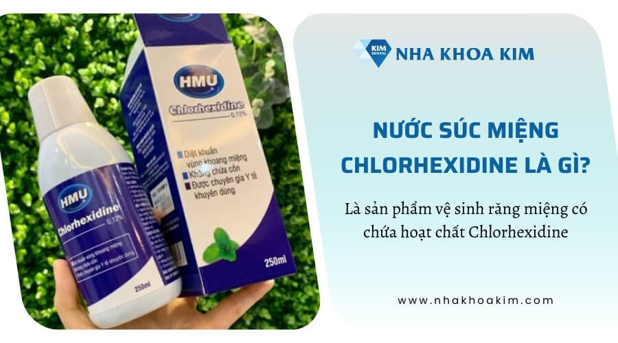 Nước súc miệng Chlorhexidine là gì?