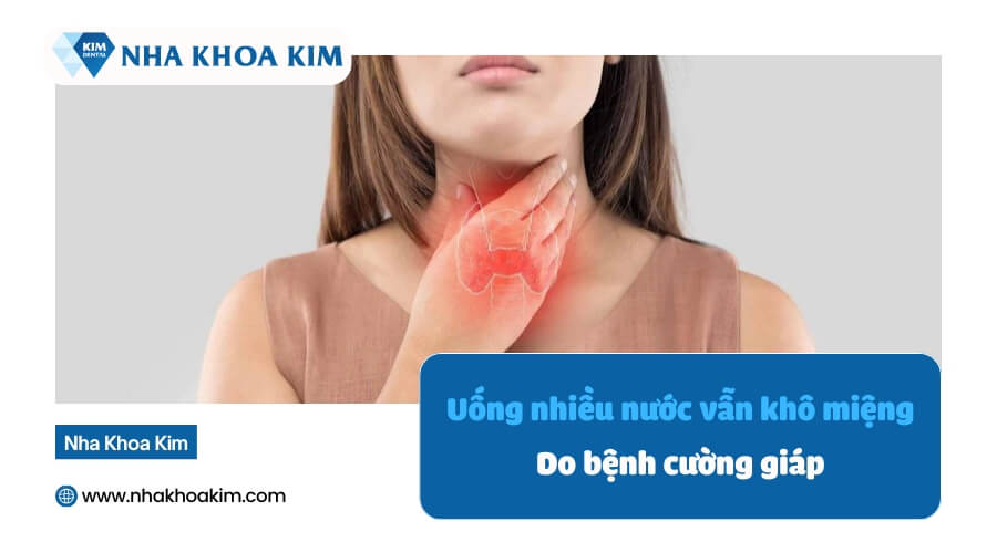 uống nhiều nước nhưng vẫn khô miệng do bệnh cường giáp