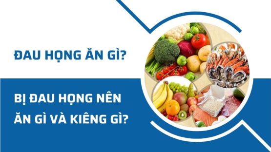 Bị đau họng nên ăn gì và kiêng gì để mau khỏi bệnh