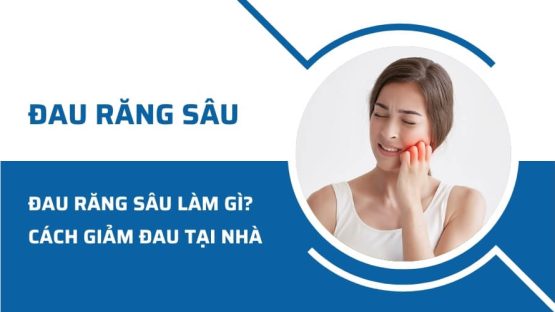 Đau răng sâu phải làm gì? Cách giảm đau răng sâu tại nhà