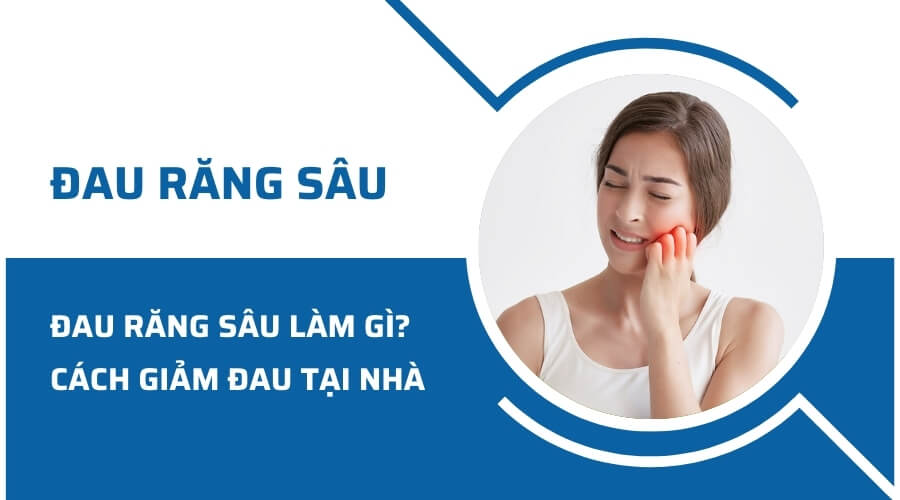 Đau răng sâu phải làm gì? Cách giảm đau răng sâu tại nhà