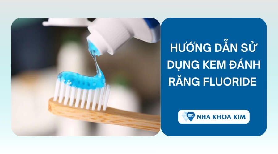 Hướng dẫn sử dụng kem đánh răng Fluoride đúng cách