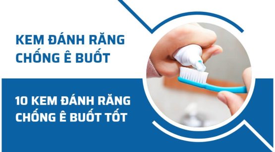 10 Kem đánh răng chống ê buốt tốt nha khoa khuyên dùng