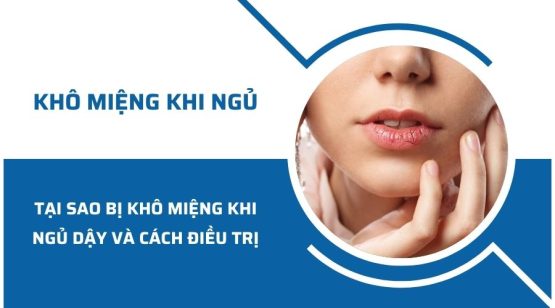 Tại sao bị khô miệng khi ngủ dậy và cách điều trị