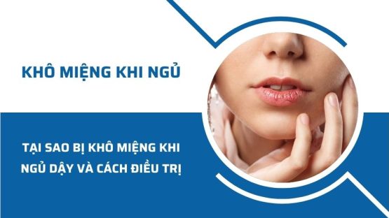 Tại sao bị khô miệng khi ngủ dậy và cách điều trị