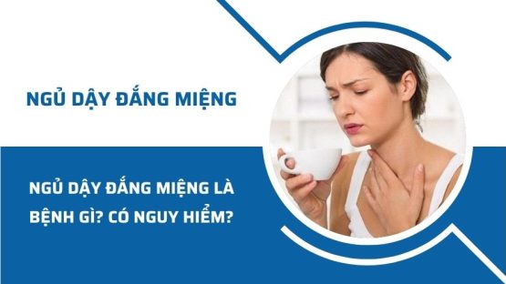 Ngủ dậy đắng miệng là bệnh gì? Có nguy hiểm không?