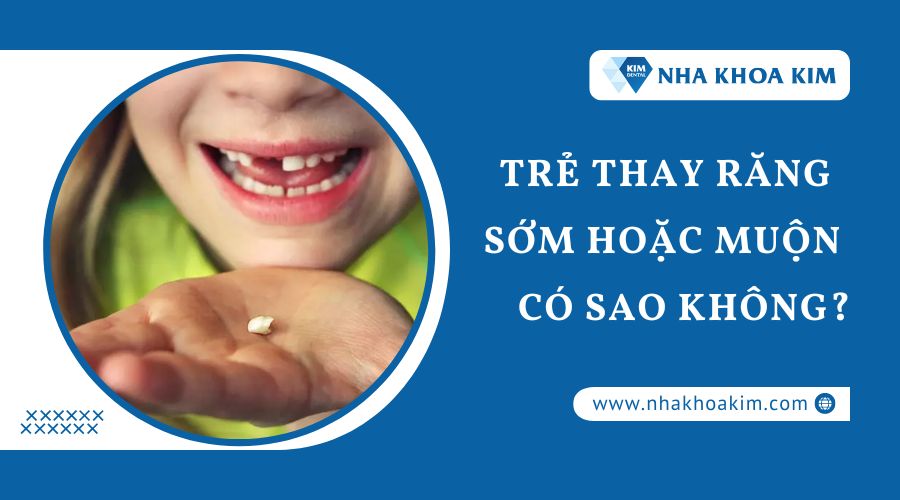 Trẻ thay răng sữa sớm hoặc muộn có sao không?