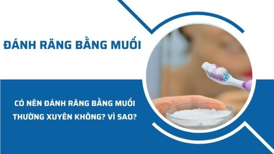 Có nên đánh răng bằng muối thường xuyên không? Vì sao?