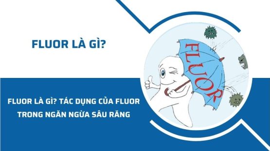 Fluor là gì? Tác dụng của Fluor trong ngăn ngừa sâu răng