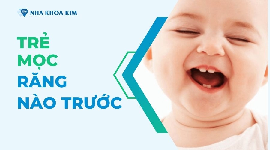 Trẻ mọc răng nào trước?