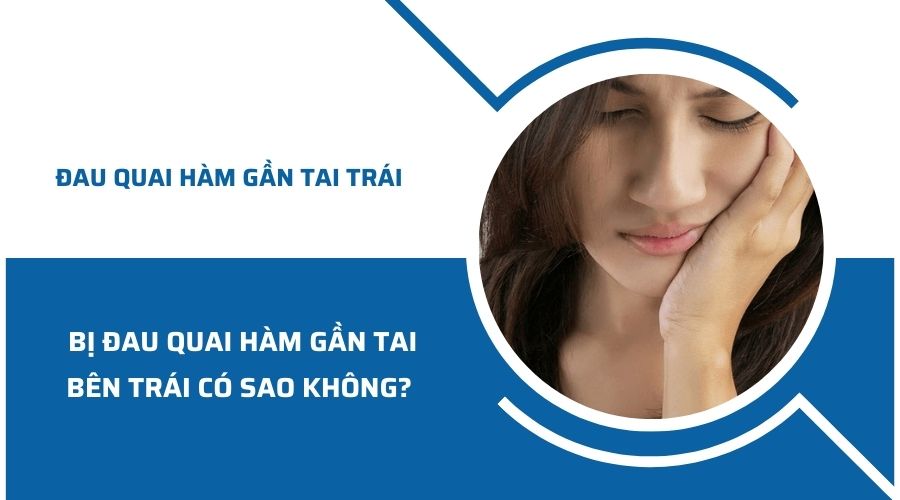 Bị đau quai hàm gần tai bên trái có sao không? Cách điều trị