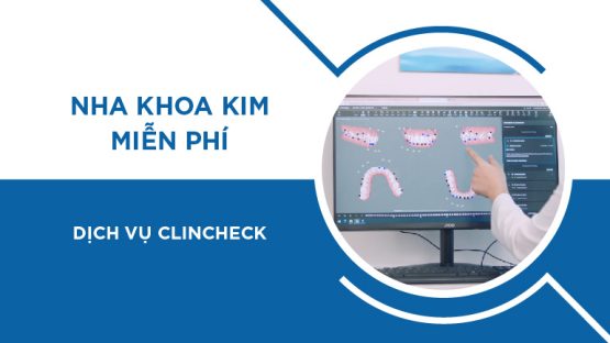 Nha Khoa Kim miễn phí dịch vụ ClinCheck