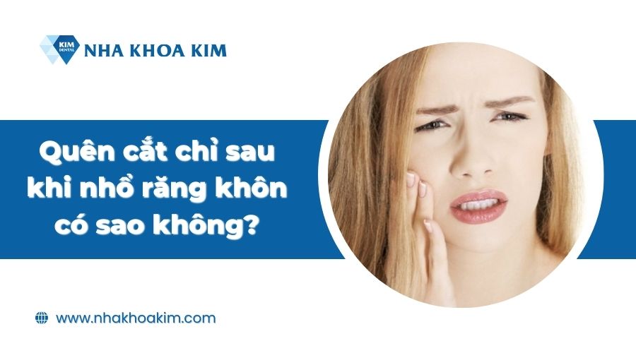 Quên cắt chỉ sau khi nhổ răng khôn có sao không?