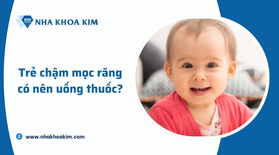 Trẻ chậm mọc răng có nên uống thuốc không?