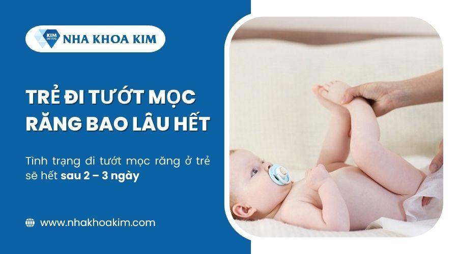 Trẻ đi tướt mọc răng bao lâu thì hết?