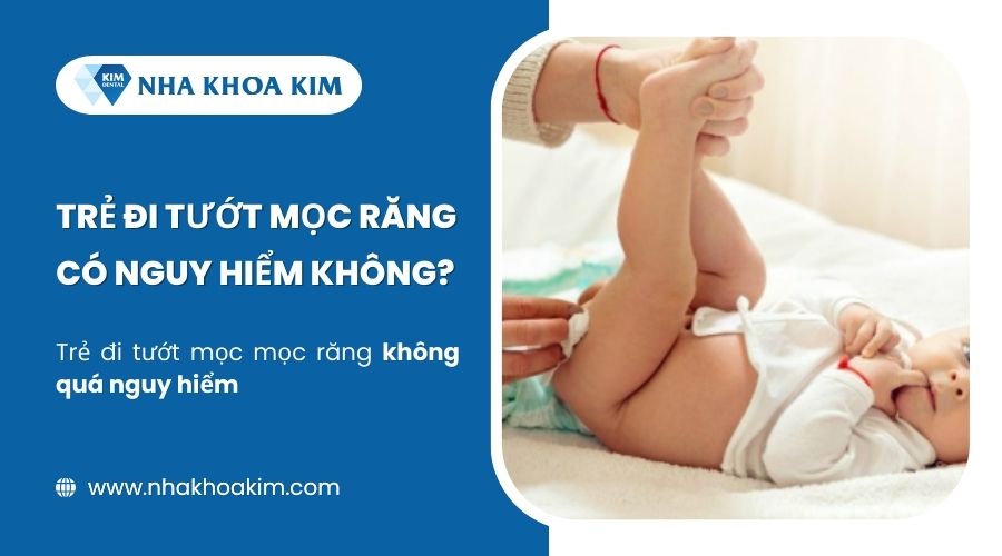 Trẻ đi tướt mọc răng có nguy hiểm không?