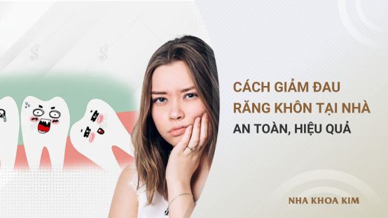 Cách giảm đau răng khôn tại nhà an toàn, hiệu quả