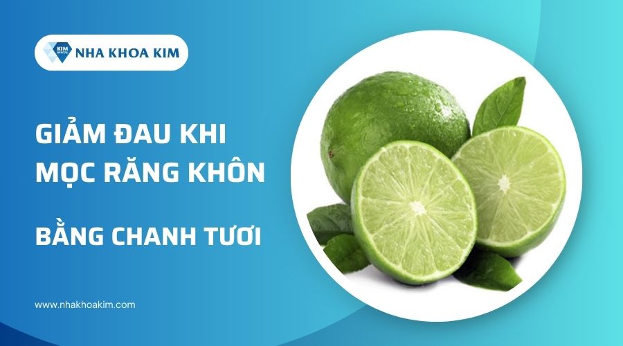 cách giảm đau nhức khi mọc răng khôn bằng chanh