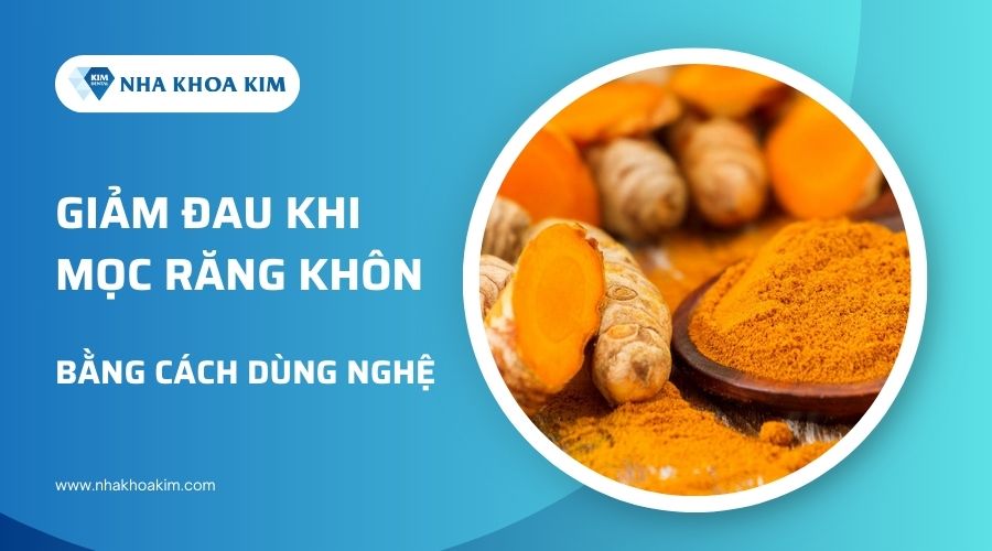 Cách trị đau răng khôn tại nhà bằng nghệ