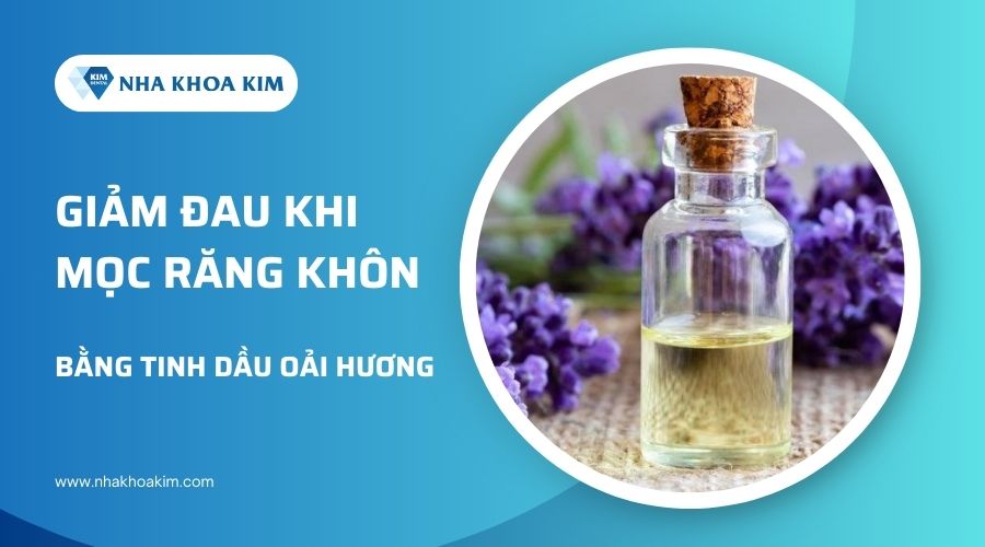 Cách giảm đau răng khôn sau khi nhổ bằng tinh dầu oải hương