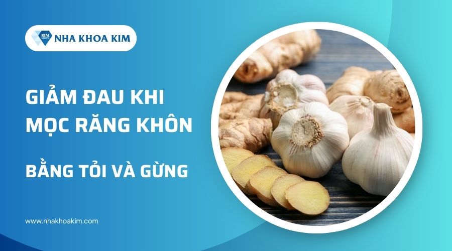 Cách giảm đau răng khôn bằng tỏi và gừng