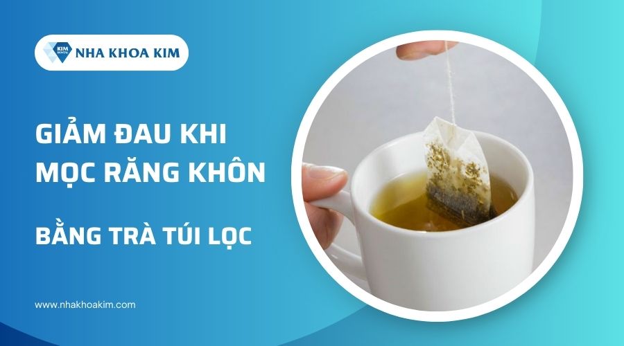 Mẹo giảm đau sau khi nhổ răng khôn bằng trà túi lọc