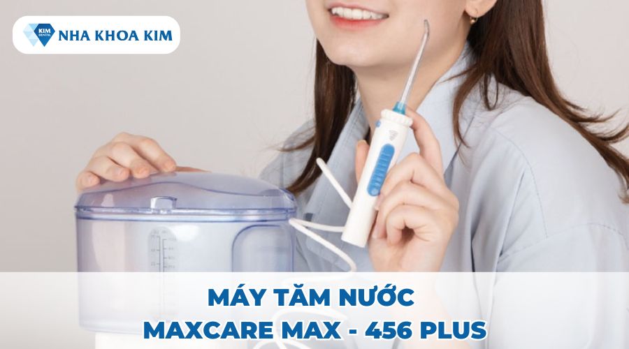 Máy tăm nước Maxcare Max - 456 Plus