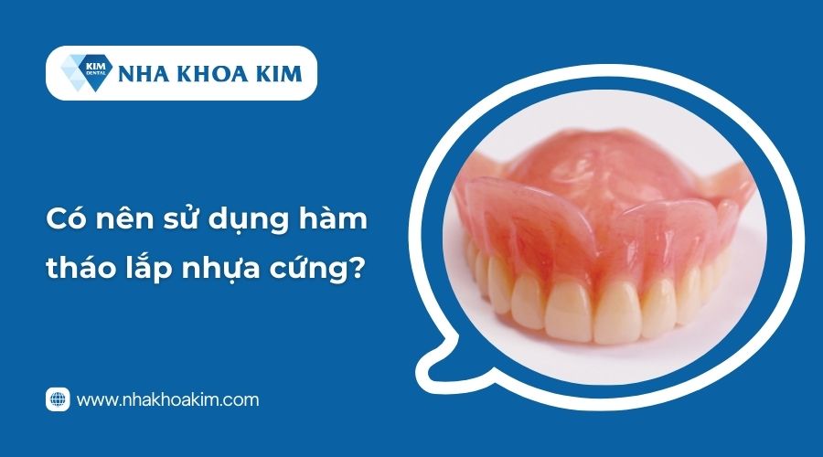 Có nên sử dụng hàm tháo lắp nhựa cứng?