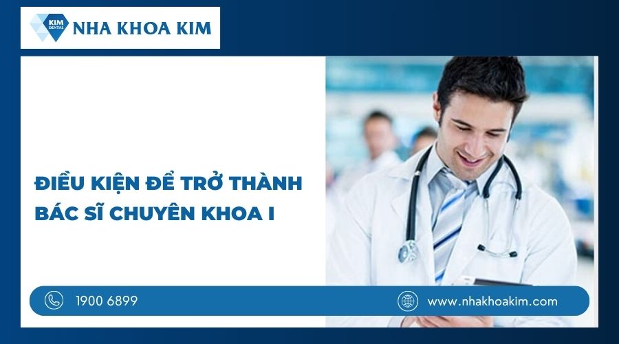 Điều kiện để trở thành bác sĩ chuyên khoa 1