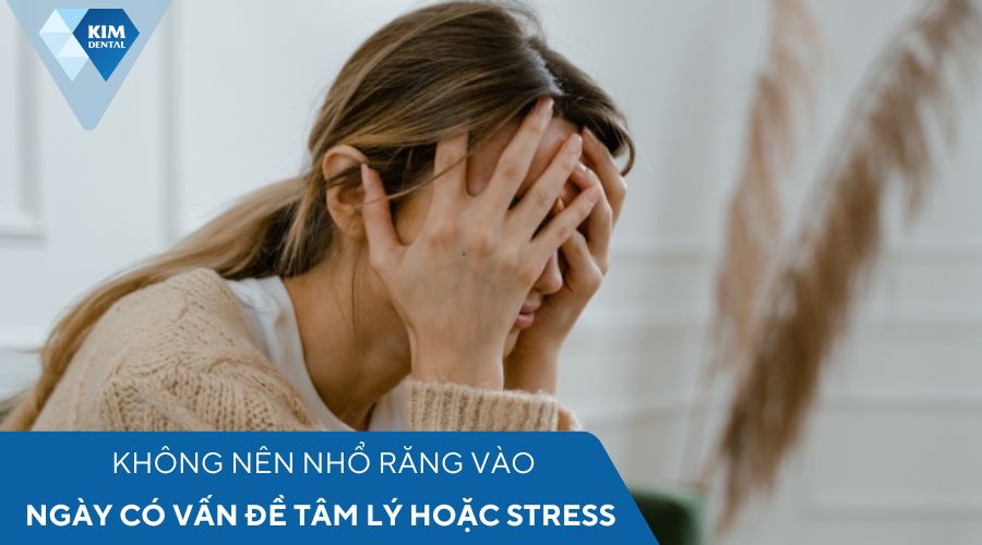 Không nhổ răng vào các ngày có vấn đề về tâm lý