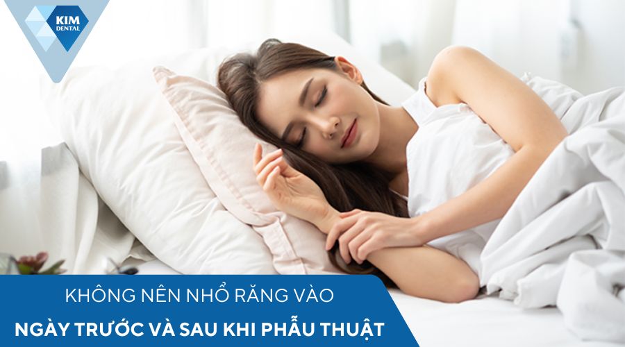 Không được nhổ răng vào ngày trước và sau khi phẫu thuật