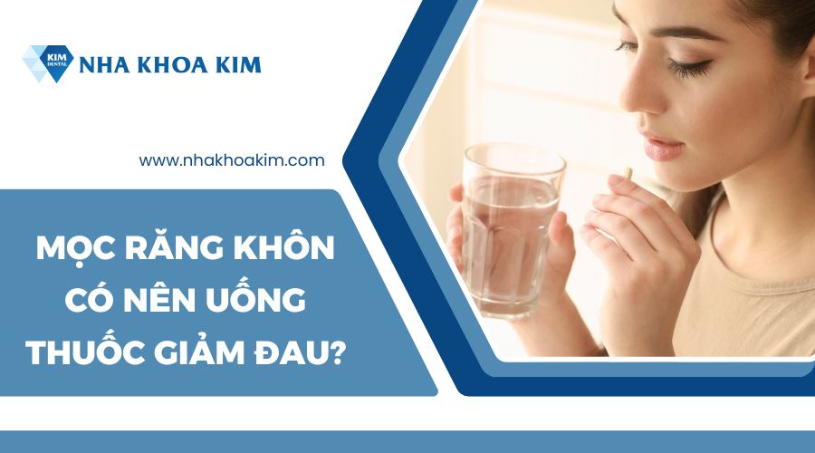 Mọc răng khôn có nên uống thuốc giảm đau không?