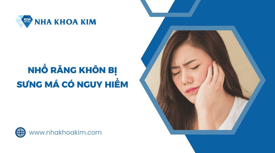 Nhổ răng khôn bị sưng má có sao không?