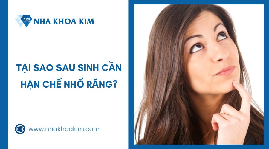 Tại sao sau sinh cần hạn chế nhổ răng?
