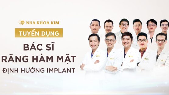 Nha Khoa Kim tuyển dụng bác sĩ Răng Hàm Mặt định hướng Implant