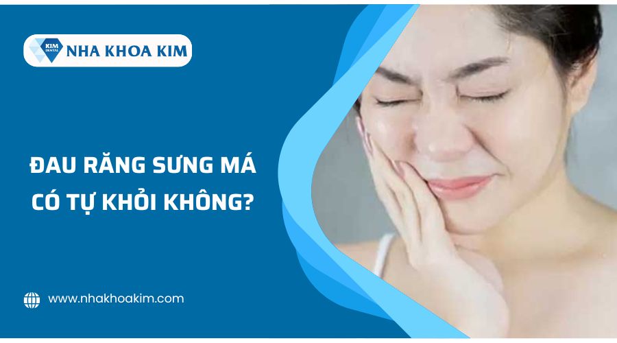 Đau răng sưng má có tự khỏi không?