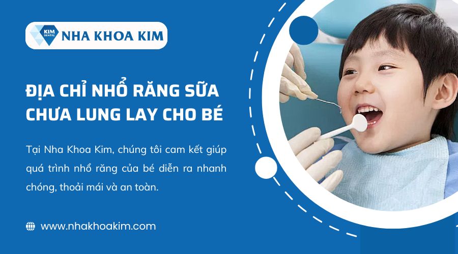 Nha Khoa Kim - Địa chỉ nhổ răng sữa an toàn cho bé  