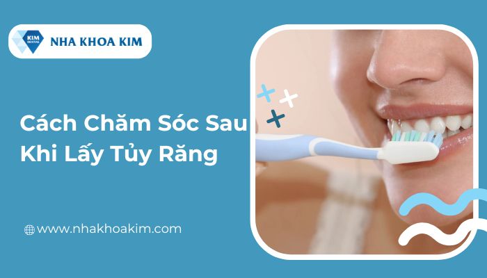 Cách chăm sóc sau khi lấy tủy răng