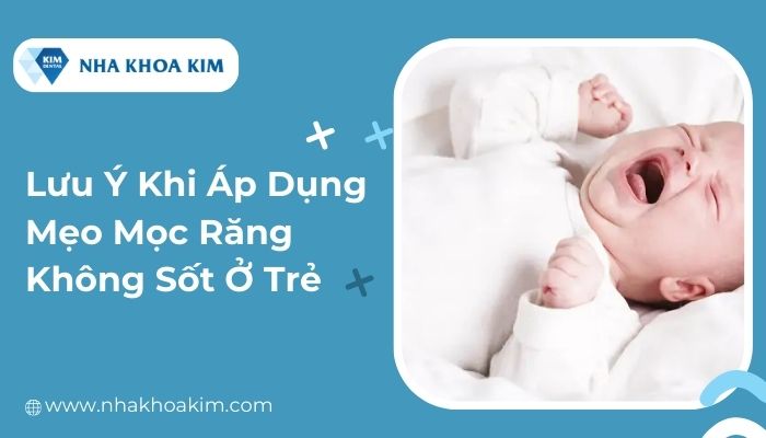 lưu ý khi áp dụng các mẹo mọc răng không sốt
