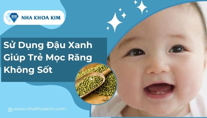 mẹo mọc răng không sốt hiệu quả bằng đậu xanh