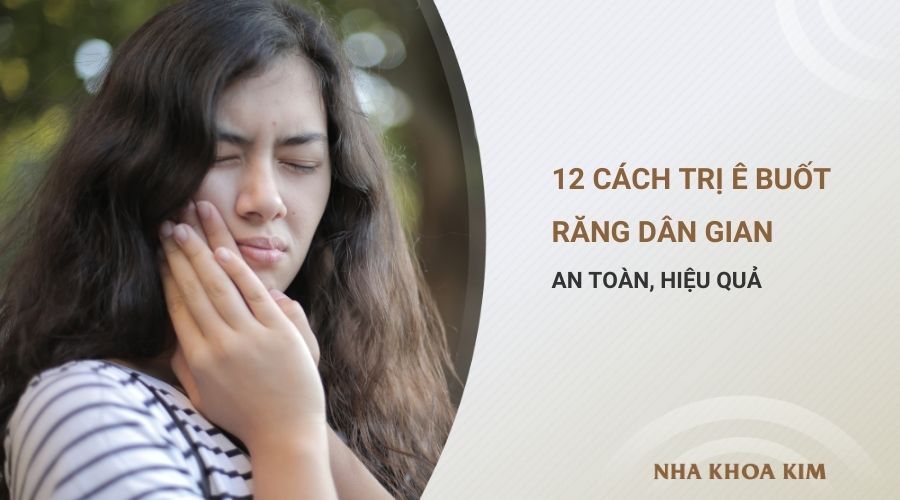 12 Cách trị ê buốt răng dân gian an toàn, hiệu quả