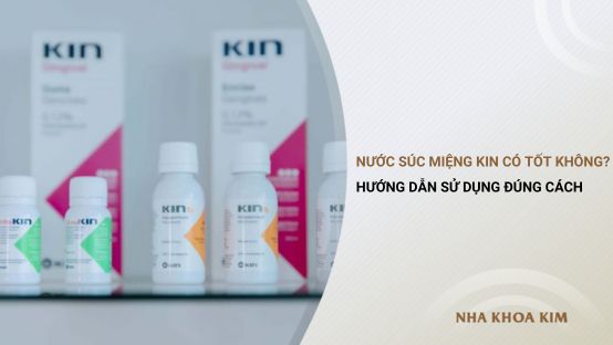 Nước súc miệng Kin có tốt không? Hướng dẫn sử dụng đúng cách
