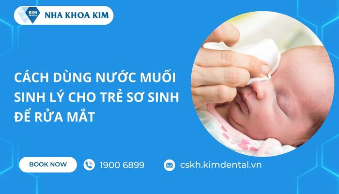 vệ sinh mắt cho trẻ sơ sinh bằng nước muối sinh lý