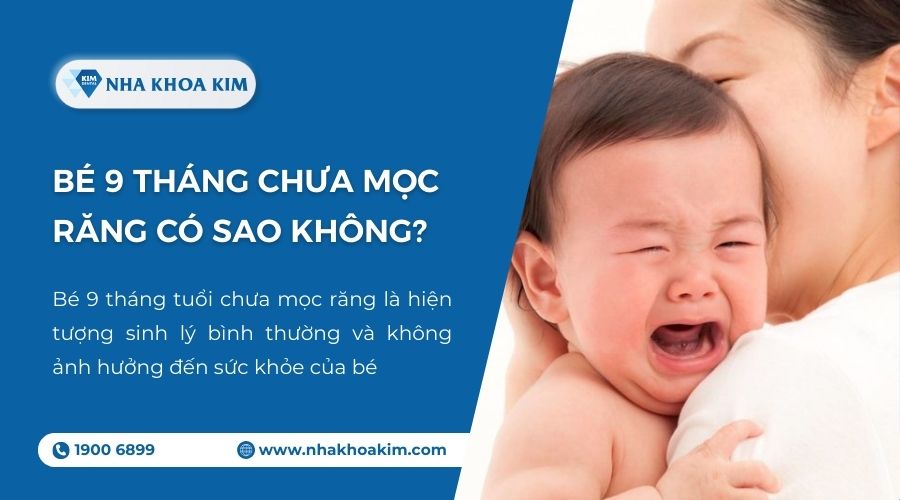 trẻ 9 tháng chưa mọc răng có sao không?