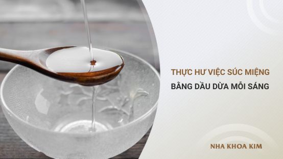 Thực hư việc súc miệng bằng dầu dừa mỗi sáng