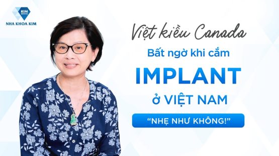 Việt Kiều Canada Bất Ngờ Khi Trồng Răng Implant Ở Việt Nam “Nhẹ Như Không”