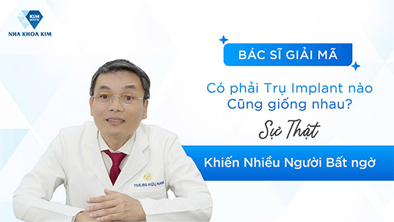 Giải mã 3 dòng trụ Implant tại Nha Nhoa Kim - Chọn loại phù hợp nhất