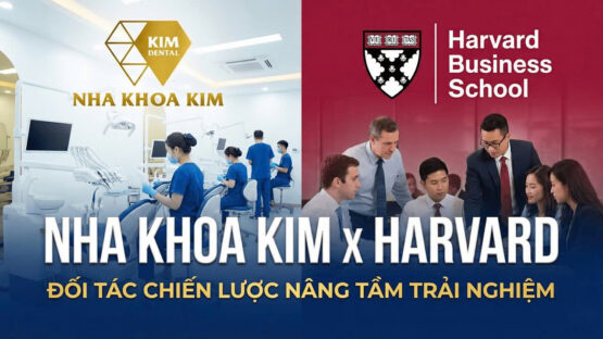 Nha Khoa Kim hợp tác Harvard Business School nâng cao trải nghiệm khách hàng
