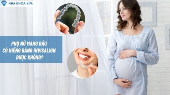 Phụ Nữ Mang Bầu Có Niềng Răng Invisalign Được Không?